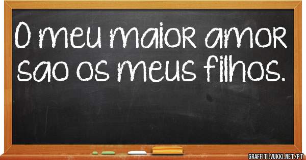 O meu maior amor sao os meus filhos. ♡♥