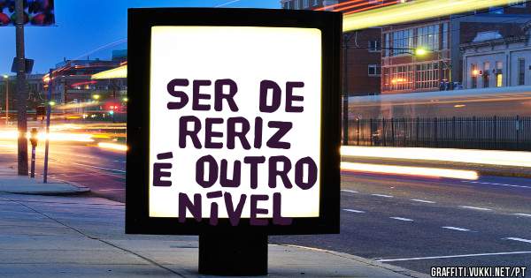 Ser de Reriz é outro nível
