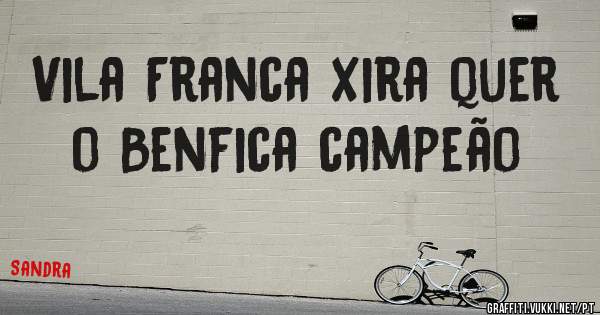 Vila Franca Xira quer o Benfica campeão