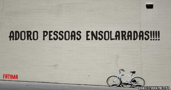 Adoro pessoas ensolaradas!!!!