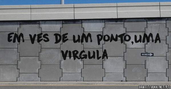 Em ves de um ponto,uma virgula