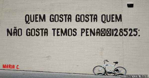 Quem gosta gosta quem não gosta temos pena😍