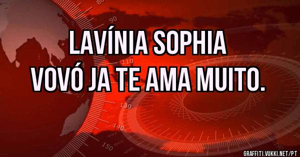 Lavínia Sophia
vovó ja te ama muito.