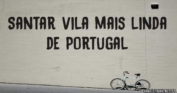 Santar vila mais linda de Portugal