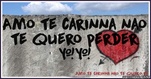 Amo te carinna nao te quero perder ❤❤
