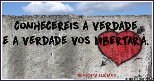 Conhecereis a verdade e a verdade vos libertará.