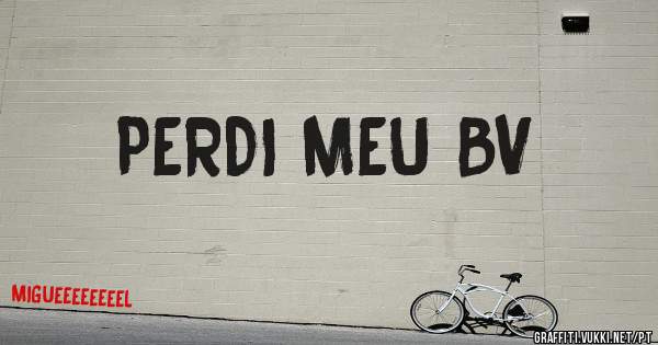 PERDI MEU BV
