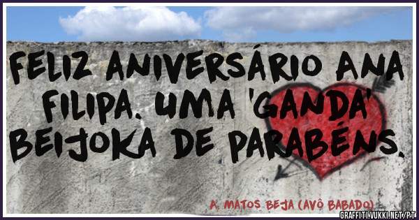 Feliz aniversário Ana Filipa. Uma 'ganda' beijoka de parabéns.