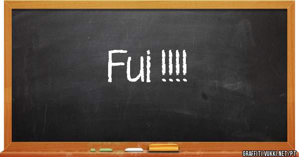 Fui !!!! 