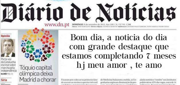 Bom dia, a noticia do dia com grande destaque que estamos completando 7 meses hj meu amor , te amo 