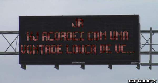 JR
Hj acordei com uma
vontade louca de vc...