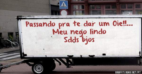 Passando pra te dar um Oie!!... Meu nego lindo 
Sdds bjos