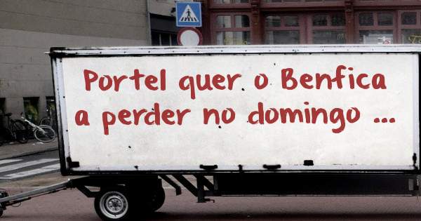 Portel quer o Benfica a perder no domingo ...