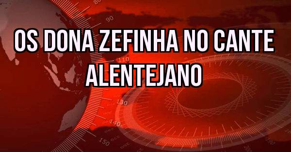 Os Dona Zefinha no Cante Alentejano