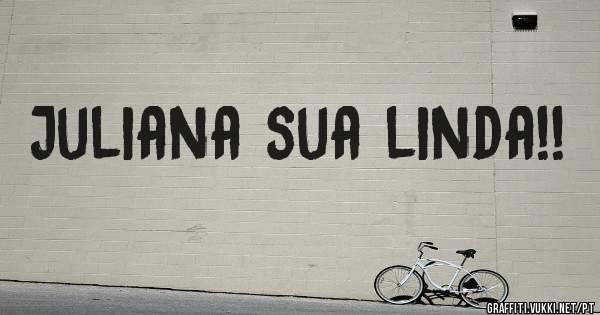 Juliana sua linda!!