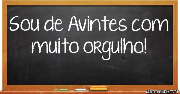 Sou de Avintes com muito orgulho! 