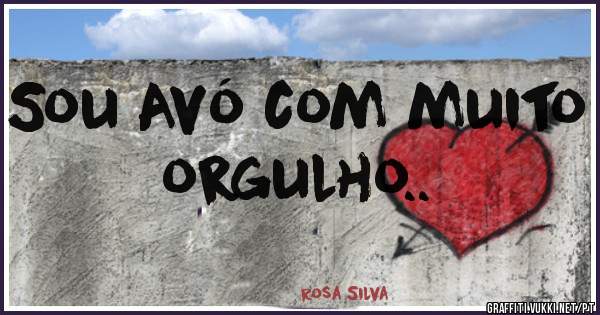 Sou Avó com muito orgulho..
