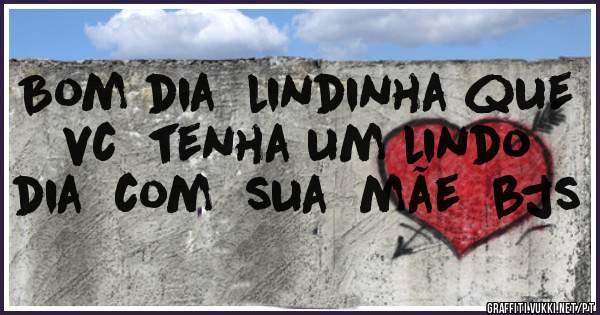 Bom dia  lindinha que  vc  tenha um lindo  dia  com  sua  mãe  bjs