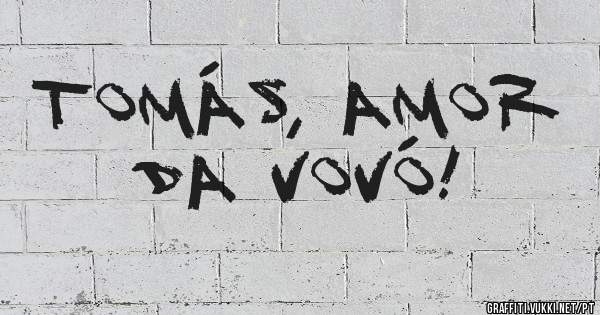 Tomás, amor da vovó!