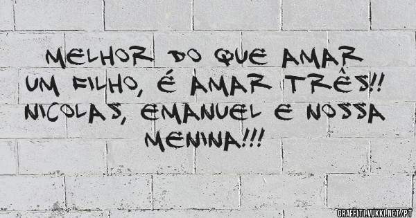 Melhor do que amar um filho, é amar três!! Nicolas, Emanuel e nossa menina!!!