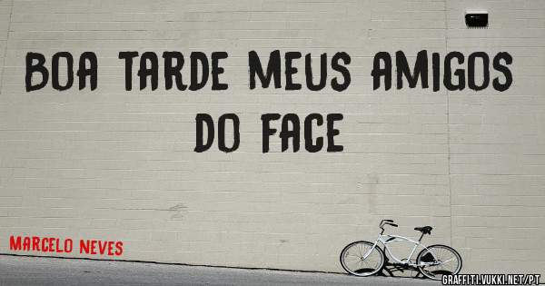 Boa tarde meus amigos do face