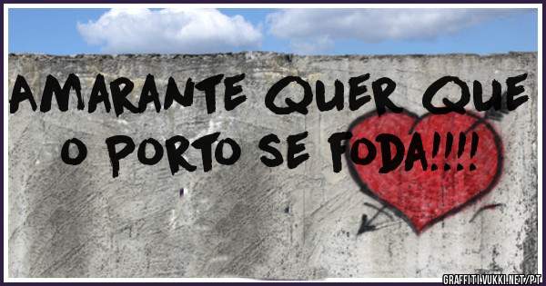 Amarante quer que o Porto se foda!!!!