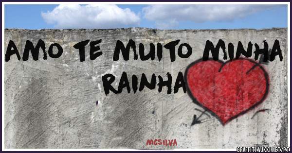 Amo te muito minha rainha