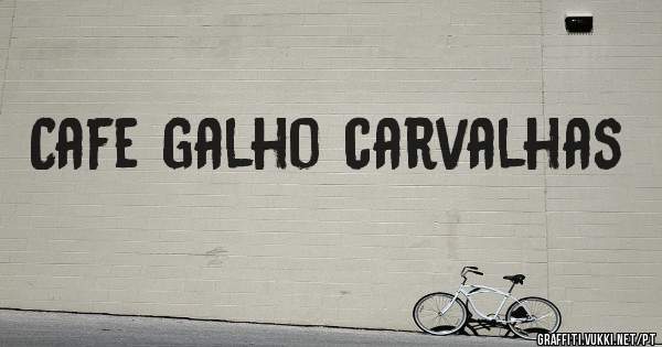 Cafe galho carvalhas
