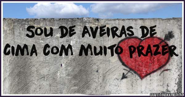 Sou de Aveiras de Cima com muito prazer