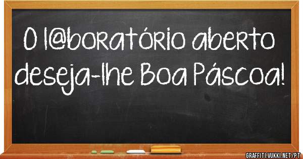 O l@boratório aberto deseja-lhe Boa Páscoa!