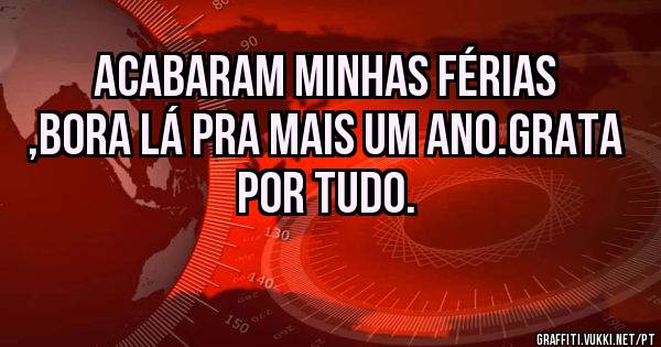 Acabaram minhas férias ,bora lá pra mais um ano.Grata por tudo.