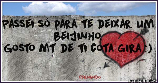 Passei só para te deixar um beijinho. 
Gosto mt de ti cota gira :)