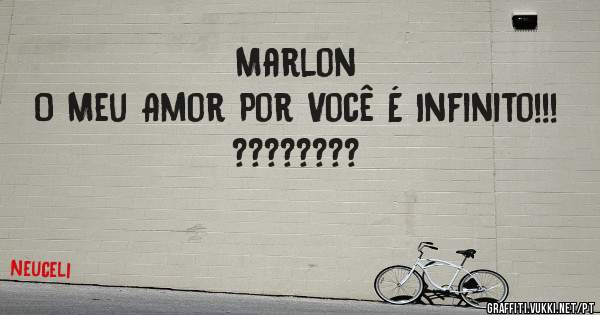 Marlon 
O Meu Amor Por Você É Infinito!!!
????????