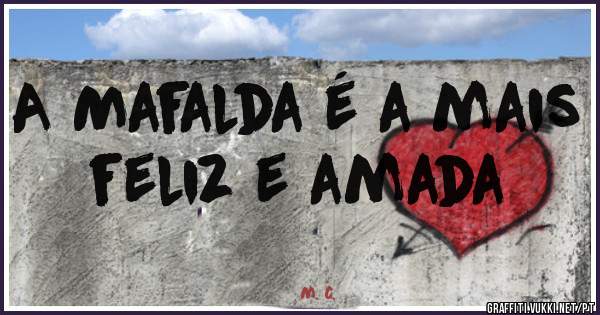 A Mafalda é a mais feliz e amada