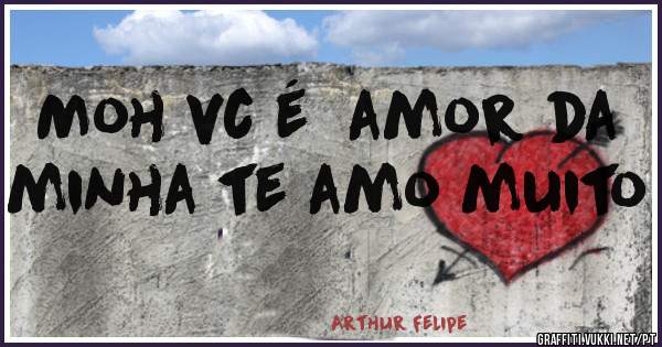 Moh vc é  amor da minha te amo muito 