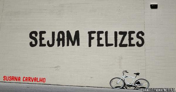 Sejam felizes