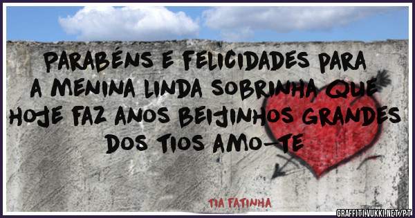Parabéns e felicidades para a menina linda sobrinha que hoje faz anos beijinhos grandes dos tios amo-te