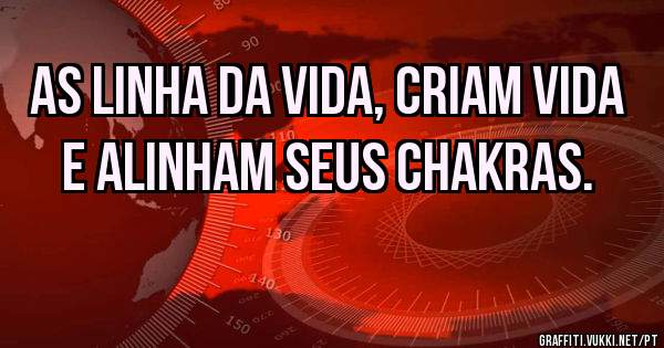 As linha da vida, criam vida e alinham seus chakras. 