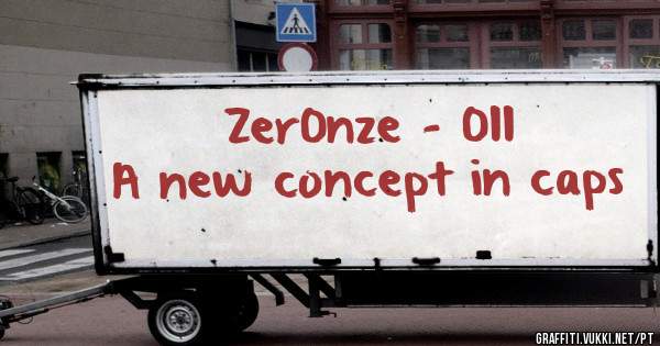 Zer0nze - 011

A new concept in caps