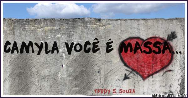 Camyla você é MASSA...