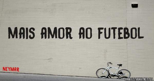 mais amor ao futebol