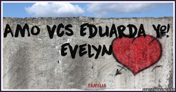 Amo vcs Eduarda & Evelyn 