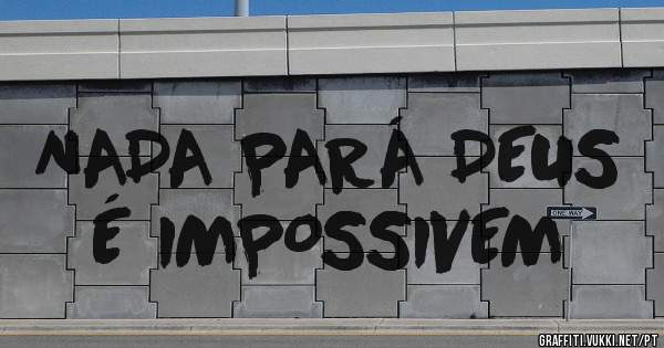 NADA PARÁ DEUS É IMPOSSIVEM