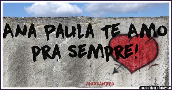 Ana Paula Te Amo pra sempre!