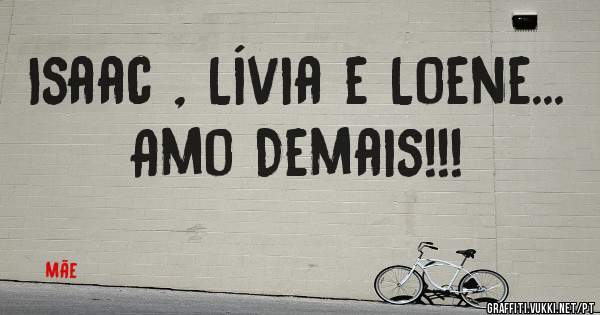 Isaac , Lívia e Loene... Amo Demais!!!