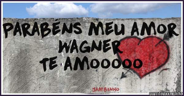 Parabéns meu amor Wagner
Te amooooo
