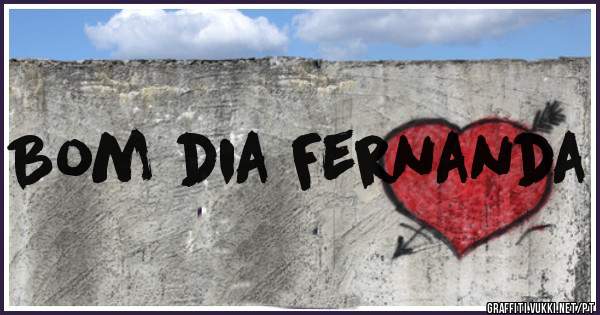 Bom dia Fernanda 