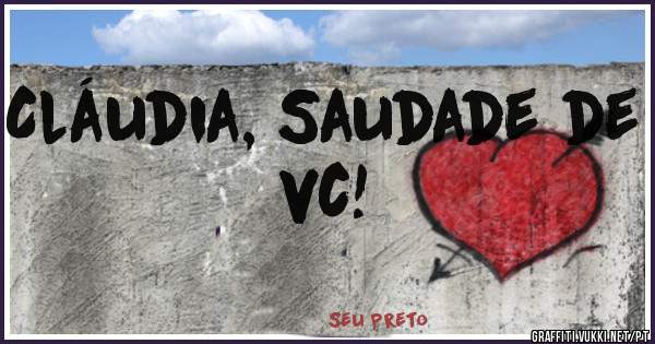 Cláudia, Saudade de vc!