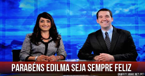 Parabéns Edilma seja sempre feliz 