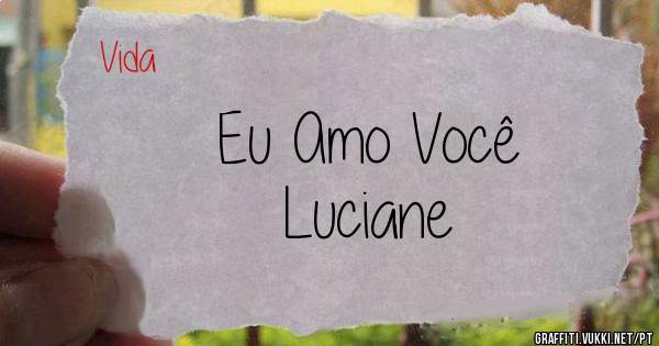 Eu Amo Você
Luciane 